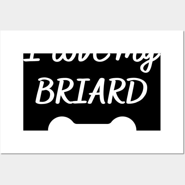 I love my Briard Wall Art by Word and Saying